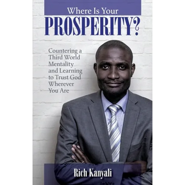 Where is your Prosperity?: Countering a Third world mentality and learning to Trust God wherever you are.