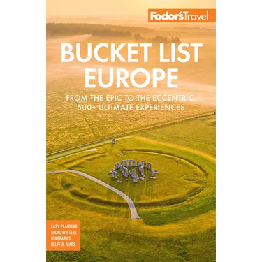 Fodor's Bucket List Europe: From the Epic to the Eccentric, 500+ Ultimate Experiences