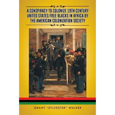 A Conspiracy to Colonize 19th Century United States Free Blacks in Africa by the American Colonization Society