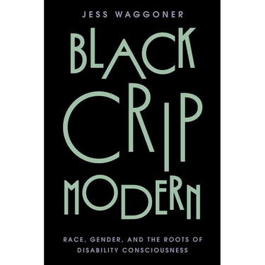 Black Crip Modern: Race, Gender, and the Roots of Disability Consciousness