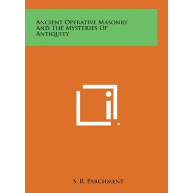 Ancient Operative Masonry and the Mysteries of Antiquity