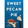 Sweet Pecan Pie: Grab Your Slice and Say Yes to a Life Full of Joy, Purpose, and Adventure
