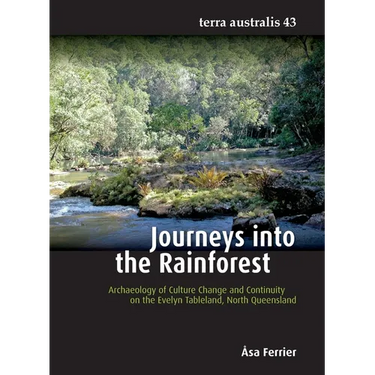 Journeys into the Rainforest: Archaeology of Culture Change and Continuity on the Evelyn Tableland, North Queensland