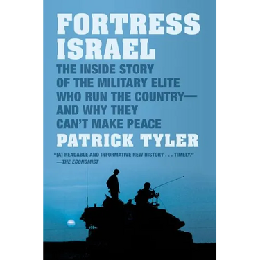 Fortress Israel: The Inside Story of the Military Elite Who Run the Country--And Why They Can't Make Peace