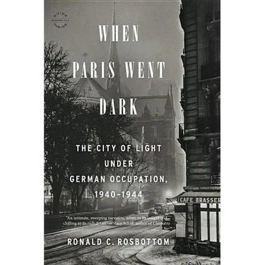 When Paris Went Dark: The City of Light Under German Occupation, 1940-1944