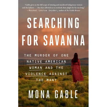 Searching for Savanna: The Murder of One Native American Woman and the Violence Against the Many
