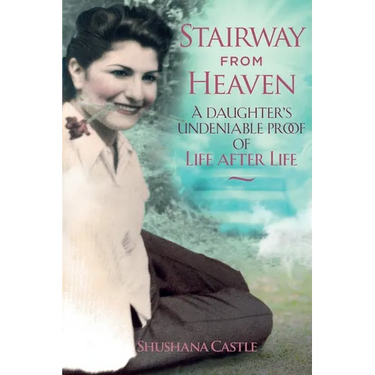 Stairway from Heaven: A daughter's undeniable proof of life after life (Black and White Version)