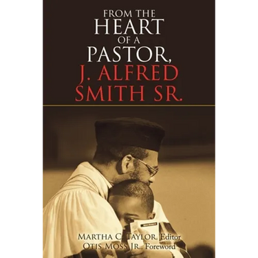 From the Heart of a Pastor, J. Alfred Smith Sr.