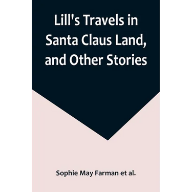 Lill's Travels in Santa Claus Land, and Other Stories