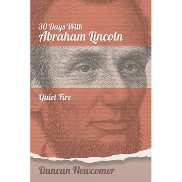 Thirty Days With Abraham Lincoln: Quiet Fire