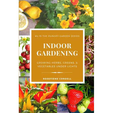 Indoor Gardening: Growing Herbs, Greens, & Vegetables Under Lights