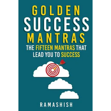 Golden Success Mantras: The Fifteen Mantras That Lead You to Success