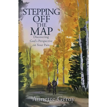 Stepping Off the Map: Discovering God's Perspective on Your Pain