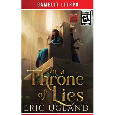 On a Throne of Lies: A Gamelit/LitRPG Adventure