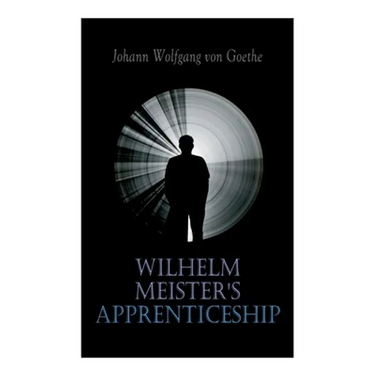 Wilhelm Meister's Apprenticeship: German Literature Classic