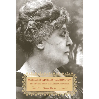 Margaret Murray Washington: The Life and Times of a Career Clubwoman