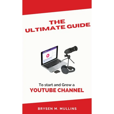 The Ultimate Guide: To start and Grow a YouTube Channel