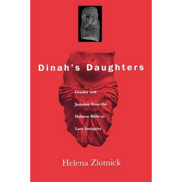 Dinah's Daughters: Gender and Judaism from the Hebrew Bible to Late Antiquity