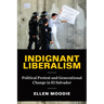 Indignant Liberalism: Political Protest and Generational Change in El Salvador