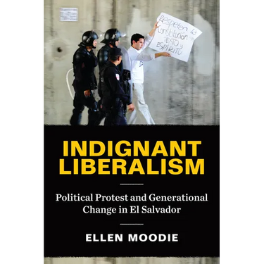 Indignant Liberalism: Political Protest and Generational Change in El Salvador