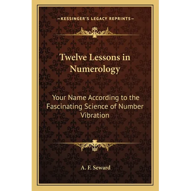Twelve Lessons in Numerology: Your Name According to the Fascinating Science of Number Vibration