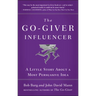 The Go-Giver Influencer: A Little Story about a Most Persuasive Idea (Go-Giver, Book 3)