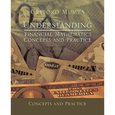 Understanding Financial Mathematics: Concepts and Practice
