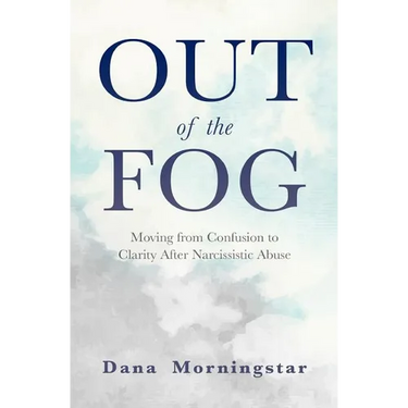 Out of the Fog: Moving from Confusion to Clarity After Narcissistic Abuse