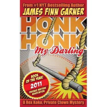 Honk Honk, My Darling: A Rex Koko, Private Clown Mystery