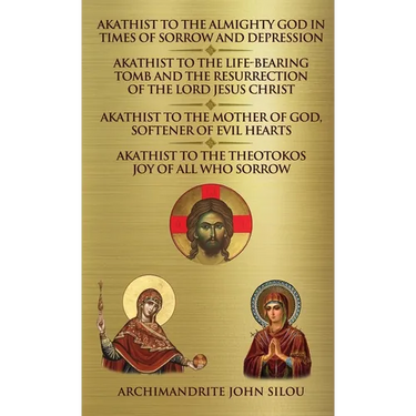 Akathist to the Almighty God in Times of Sorrow and Depression Akathist to the Life-bearing Tomb and the Resurrection of the Lord Jesus Christ: Akathi