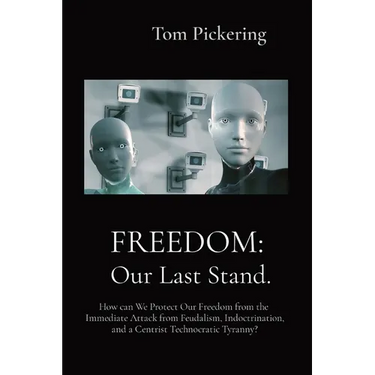 Freedom: How can We Protect Our Freedom from the Immediate Attack from Feudalism, Indoctrination, and a Centrist Technocratic Tyranny?
