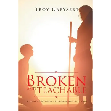 Broken and Teachable: A Road to Recovery-Reconnecting with God!