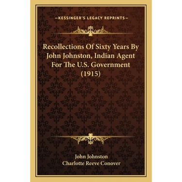 Recollections Of Sixty Years By John Johnston, Indian Agent For The U.S. Government (1915)