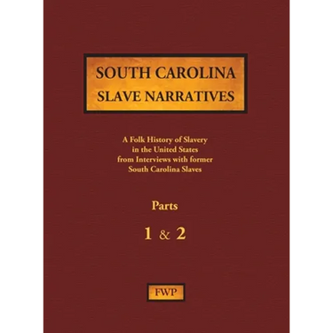 South Carolina Slave Narratives - Parts 1 & 2: A Folk History of Slavery in the United States from Interviews with Former Slaves