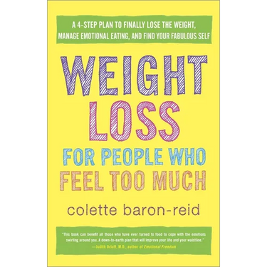 Weight Loss for People Who Feel Too Much: A 4-Step Plan to Finally Lose the Weight, Manage Emotional Eating, and Find Yourfabulous Self