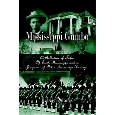 Mississippi Gumbo: A Collection of Tales Of South Mississippi and a Potpourri of Other Mississippi Writings