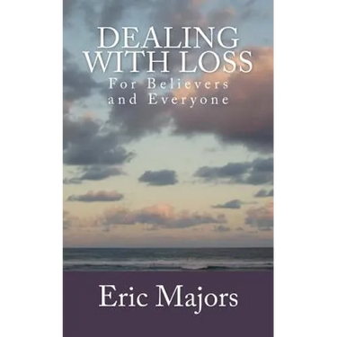Dealing with Loss For Believers and Everyone