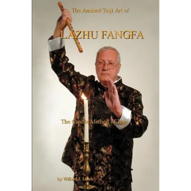 The Ancient Taiji Art of Lazhu Fangfa: The Candle Method of Taiji
