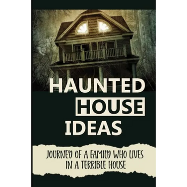 Haunted House Ideas: Journey Of A Family Who Lives In A Terrible House: Ghosts Story
