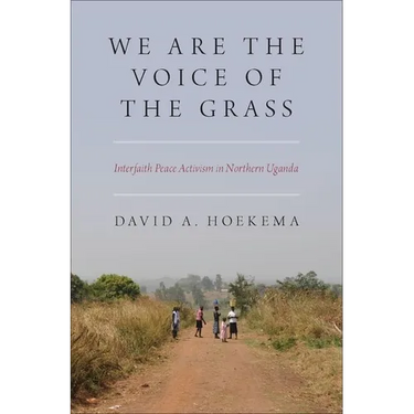 We Are the Voice of the Grass: Interfaith Peace Activism in Northern Uganda