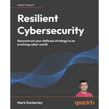 Resilient Cybersecurity: Reconstruct your defense strategy in an evolving cyber world