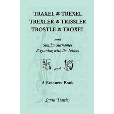 Traxel, Trexel, Trexler, Trissler, Trostle, Troxel and Similar Surnames Beginning with the Letters T and D