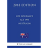 Life Insurance Act 1995 (Australia) (2018 Edition)