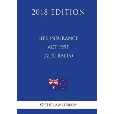 Life Insurance Act 1995 (Australia) (2018 Edition)