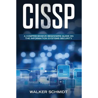 Cissp: A Comprehensive Beginners Guide on the Information Systems Security