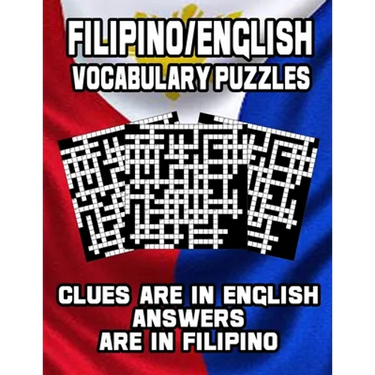 Filipino/English Vocabulary Puzzles: Learn Filipino By Doing FUN Puzzles!, 40 Crosswords With Clues In English, Answers in Filipino and 70 Word Match