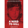 A Need To Kill: The Life and Crimes of John Joubert, Nebraska's Most Notorious Serial Child Killer