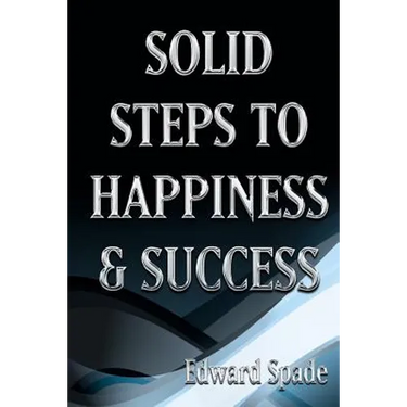 SOLID STEPS To HAPPINESS & SUCCESS: Think Right Do Right Be Right!