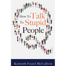 How to Talk to Stupid People