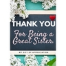 Thank You For Being A Great Sister: My Gift Of Appreciation: Full Color Gift Book Prompted Questions 6.61 x 9.61 inch